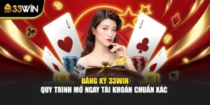Đăng Ký 33win - Quy Trình Mở Ngay Tài Khoản Chuẩn Xác