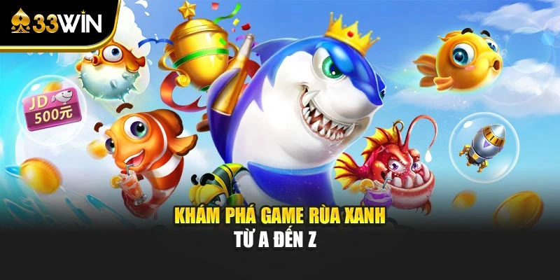Khám phá game Rùa Xanh từ A đến Z 